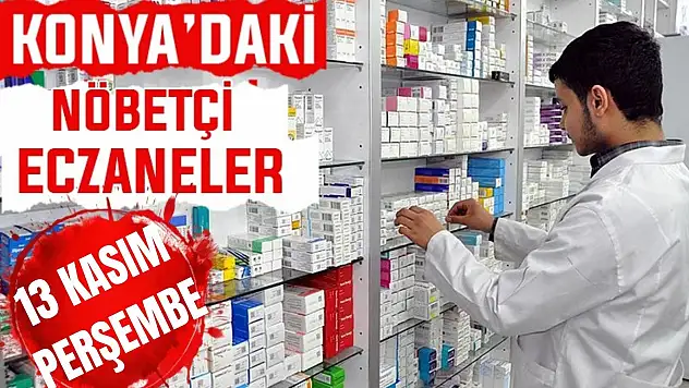 Konya'da bugün hangi eczaneler nöbetçi? 13 Kasım Perşembe günü