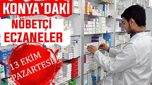 Konya'da bugün hangi eczaneler nöbetçi? 13 Ekim Pazartesi günü