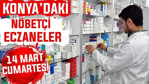 Konya'da bugün hangi eczaneler nöbetçi? 14 Mart Cumartesi günü