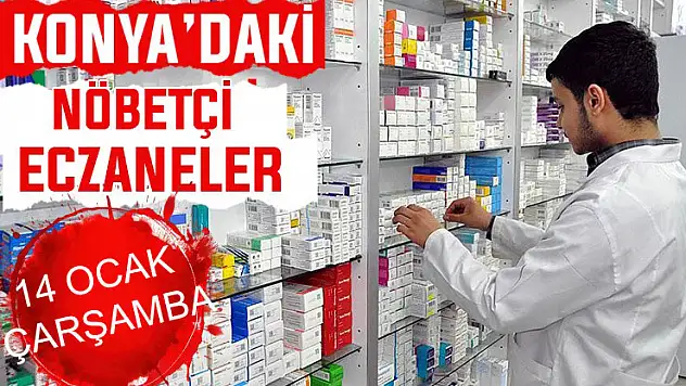 Konya'da bugün hangi eczaneler nöbetçi? 14 Ocak Çarşamba günü