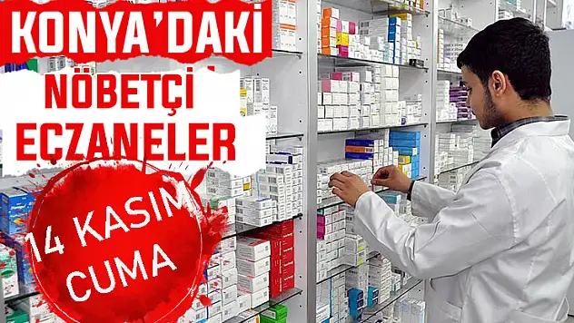 Konya'da bugün hangi eczaneler nöbetçi? 14 Kasım Cuma günü