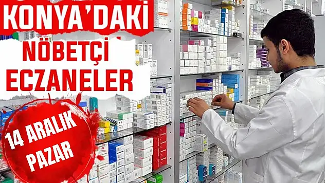 Konya'da bugün hangi eczaneler nöbetçi? 14 Aralık Pazar günü