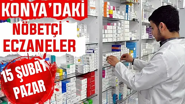 Konya'da bugün hangi eczaneler nöbetçi? 15 Şubat Pazar günü