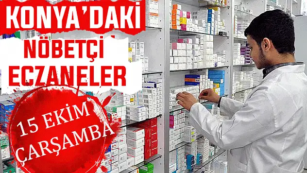Konya'da bugün hangi eczaneler nöbetçi? 15 Ekim Çarşamba günü