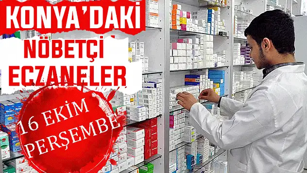 Konya'da bugün hangi eczaneler nöbetçi? 16 Ekim Perşembe günü