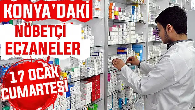 Konya'da bugün hangi eczaneler nöbetçi? 17 Ocak Cumartesi günü