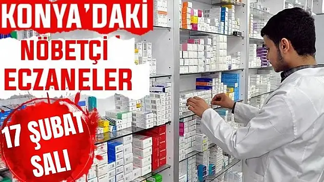 Konya'da bugün hangi eczaneler nöbetçi? 17 Şubat Salı günü
