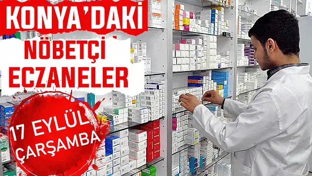 Konya'da bugün hangi eczaneler nöbetçi? 17 Eylül Çarşamba günü