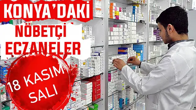 Konya'da bugün hangi eczaneler nöbetçi? 18 Kasım Salı günü