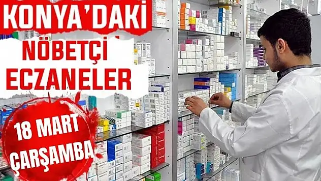 Konya'da bugün hangi eczaneler nöbetçi? 18 Mart Çarşamba günü