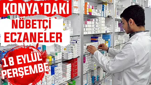 Konya'da bugün hangi eczaneler nöbetçi? 18 Eylül Perşembe günü