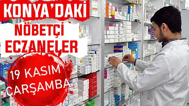 Konya'da bugün hangi eczaneler nöbetçi? 19 Kasım Çarşamba günü