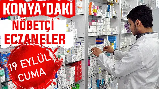 Konya'da bugün hangi eczaneler nöbetçi? 19 Eylül Cuma günü