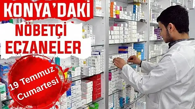 Konya'da bugün hangi eczaneler nöbetçi? 19 Temmuz Cumartesi