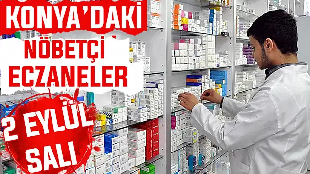 Konya'da bugün hangi eczaneler nöbetçi? 2 Eylül Salı günü