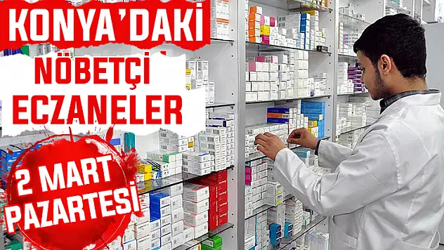 Konya'da bugün hangi eczaneler nöbetçi? 2 Mart Pazartesi günü