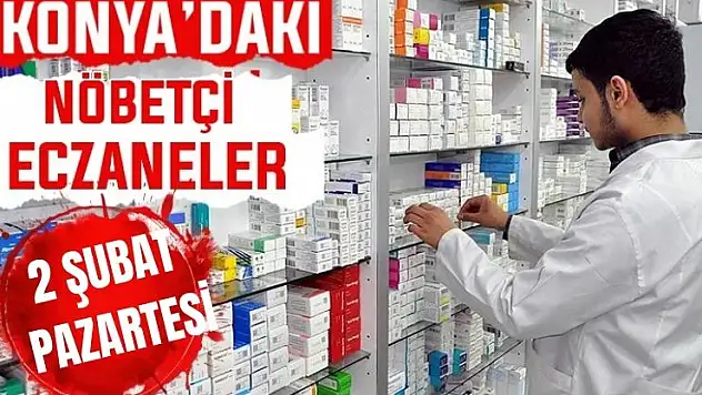 Konya'da bugün hangi eczaneler nöbetçi? 2 Şubat Pazartesi günü