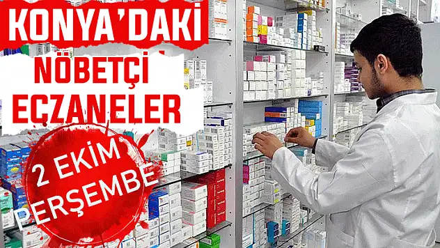 Konya'da bugün hangi eczaneler nöbetçi? 2 Ekim Perşembe günü
