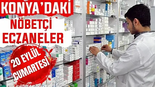 Konya'da bugün hangi eczaneler nöbetçi? 20 Eylül Cumartesi günü