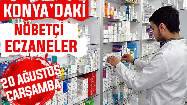 Konya'da bugün hangi eczaneler nöbetçi? 20 Ağustos Çarşamba günü