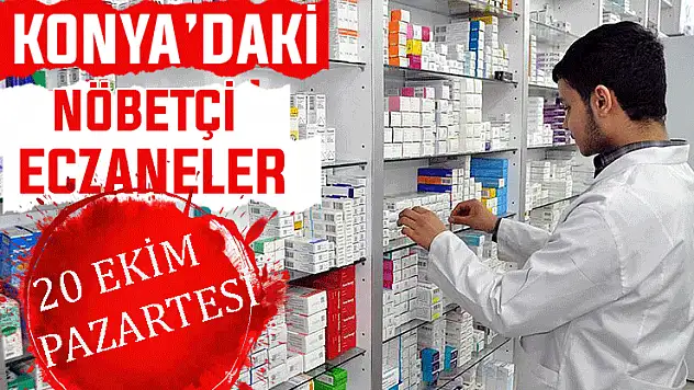 Konya'da bugün hangi eczaneler nöbetçi? 20 Ekim Pazartesi günü