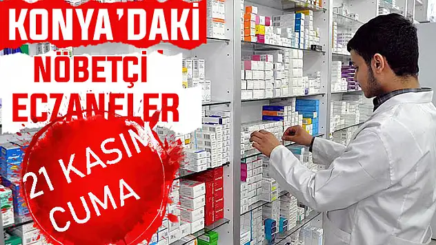 Konya'da bugün hangi eczaneler nöbetçi? 21 Kasım Cuma günü