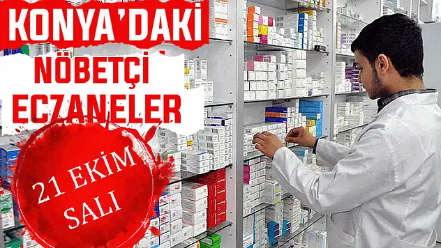 Konya'da bugün hangi eczaneler nöbetçi? 21 Ekim Salı günü