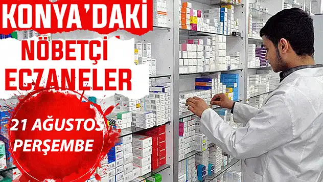 Konya'da bugün hangi eczaneler nöbetçi? 21 Ağustos Perşembe