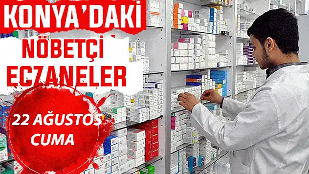 Konya'da bugün hangi eczaneler nöbetçi? 22 Ağustos Cuma