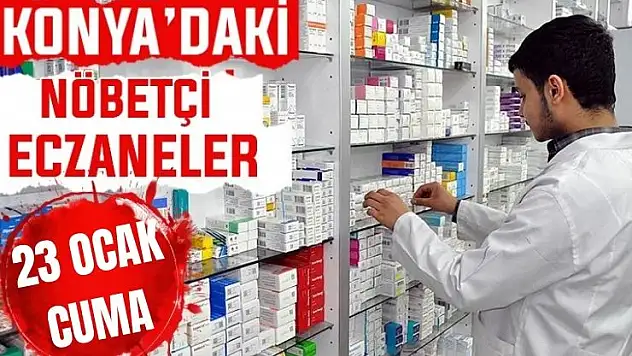 Konya'da bugün hangi eczaneler nöbetçi? 23 Ocak Cuma günü