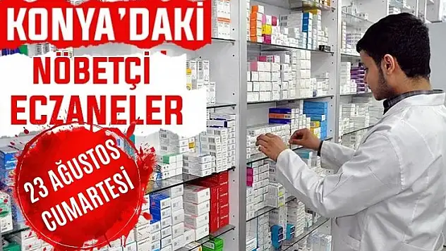 Konya'da bugün hangi eczaneler nöbetçi? 23 Ağustos Cumartesi