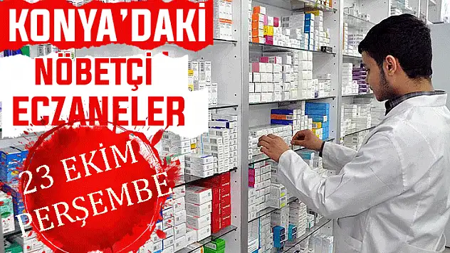 Konya'da bugün hangi eczaneler nöbetçi? 23 Ekim Perşembe günü