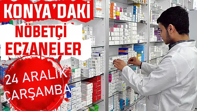 Konya'da bugün hangi eczaneler nöbetçi? 24 Aralık Çarşamba günü