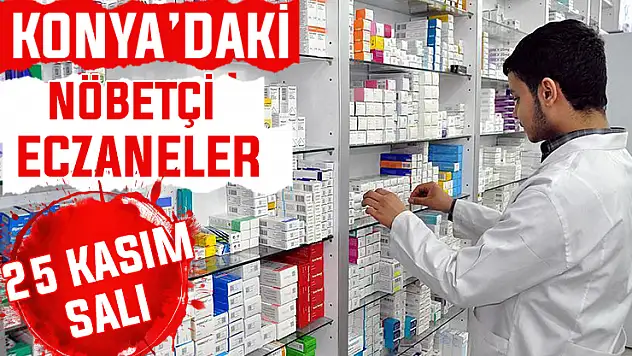 Konya'da bugün hangi eczaneler nöbetçi? 25 Kasım Salı günü