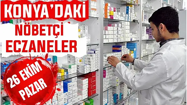Konya'da bugün hangi eczaneler nöbetçi? 26 Ekim Pazar günü