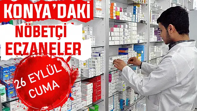 Konya'da bugün hangi eczaneler nöbetçi? 26 Eylül Cuma günü