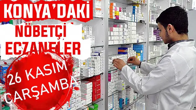 Konya'da bugün hangi eczaneler nöbetçi? 26 Kasım Çarşamba günü