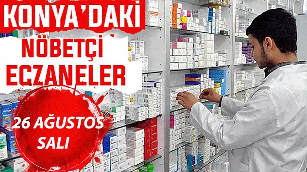 Konya'da bugün hangi eczaneler nöbetçi? 26 Ağustos Salı günü