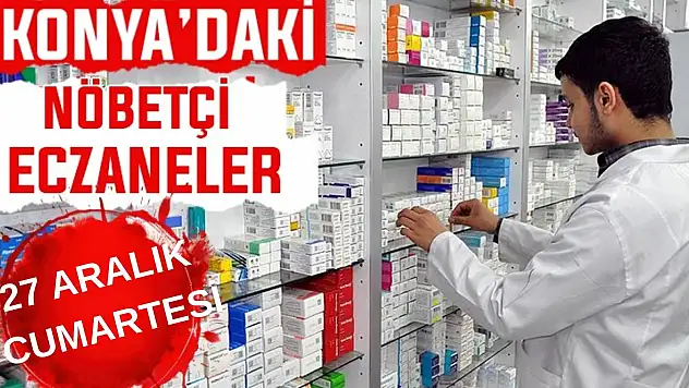 Konya'da bugün hangi eczaneler nöbetçi? 27 Aralık Cumartesi günü