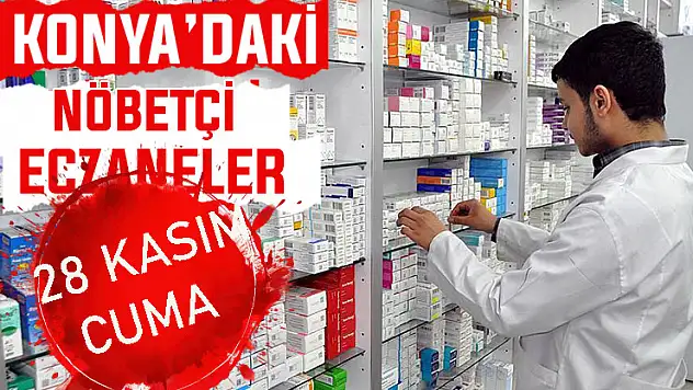 Konya'da bugün hangi eczaneler nöbetçi? 28 Kasım Cuma günü