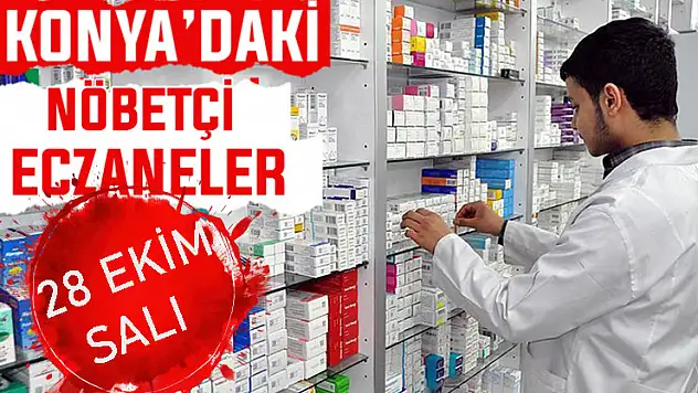 Konya'da bugün hangi eczaneler nöbetçi? 28 Ekim Salı günü