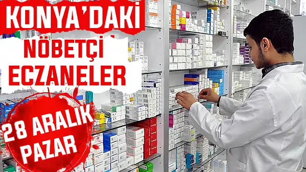 Konya'da bugün hangi eczaneler nöbetçi? 28 Aralık Pazar günü