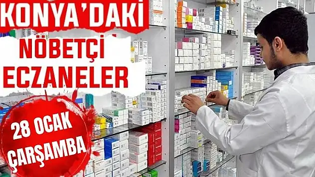 Konya'da bugün hangi eczaneler nöbetçi? 28 Ocak Çarşamba günü