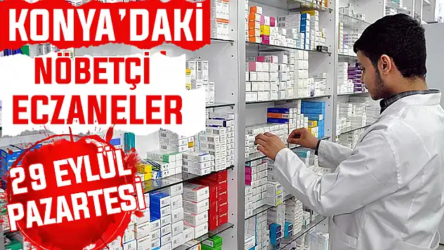 Konya'da bugün hangi eczaneler nöbetçi? 29 Eylül Pazartesi günü