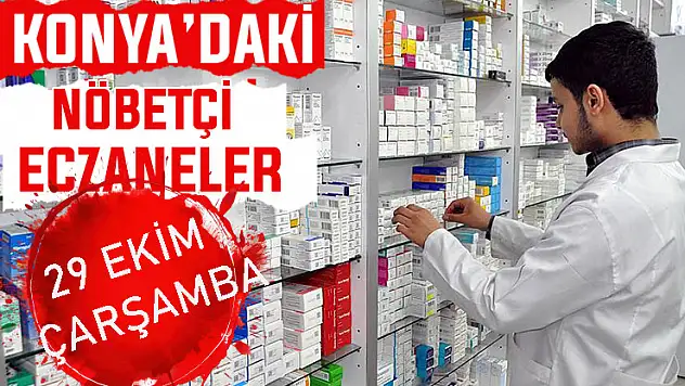 Konya'da bugün hangi eczaneler nöbetçi? 29 Ekim Çarşamba günü