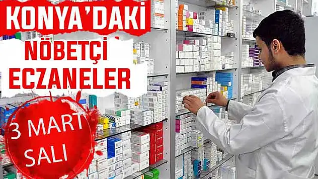 Konya'da bugün hangi eczaneler nöbetçi? 3 Mart Salı günü