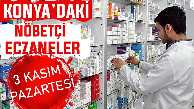 Konya'da bugün hangi eczaneler nöbetçi? 3 Kasım Pazartesi günü