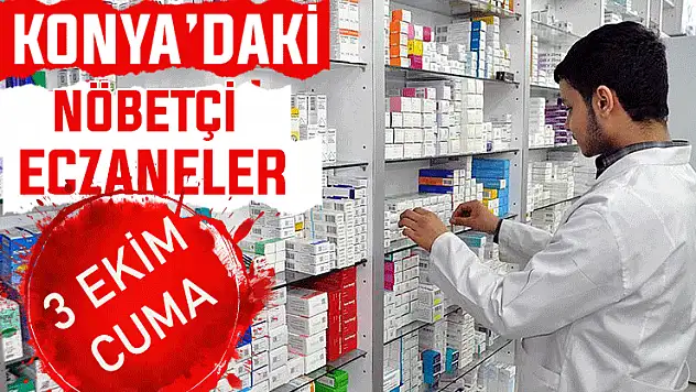 Konya'da bugün hangi eczaneler nöbetçi? 3 Ekim Cuma günü