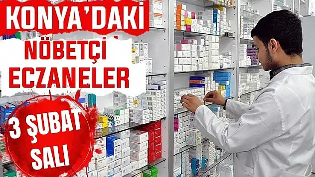 Konya'da bugün hangi eczaneler nöbetçi? 3 Şubat Salı günü
