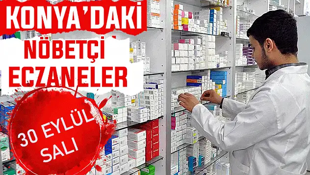 Konya'da bugün hangi eczaneler nöbetçi? 30 Eylül Salı günü
